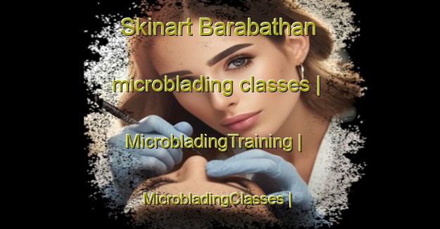 Skinart Barabathan microblading classes | MicrobladingTraining | MicrobladingClasses | SkinartTraining-India